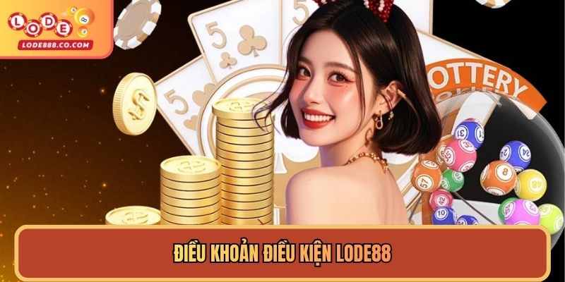 Điều khoản điều kiện Lode88