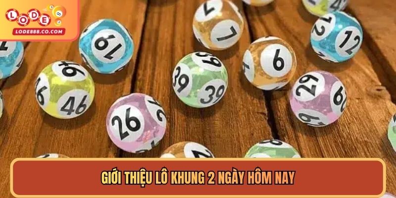 Giới thiệu lô khung 2 ngày hôm nay