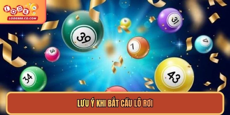Lưu ý khi bắt cầu lô rơi
