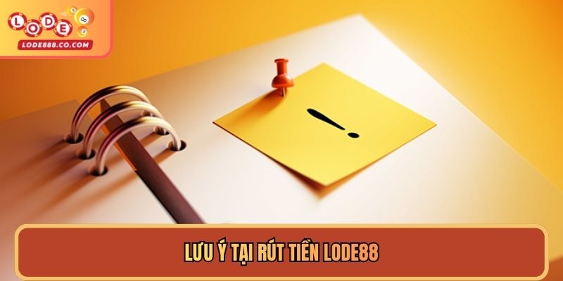 Lưu ý tại Rút tiền Lode88