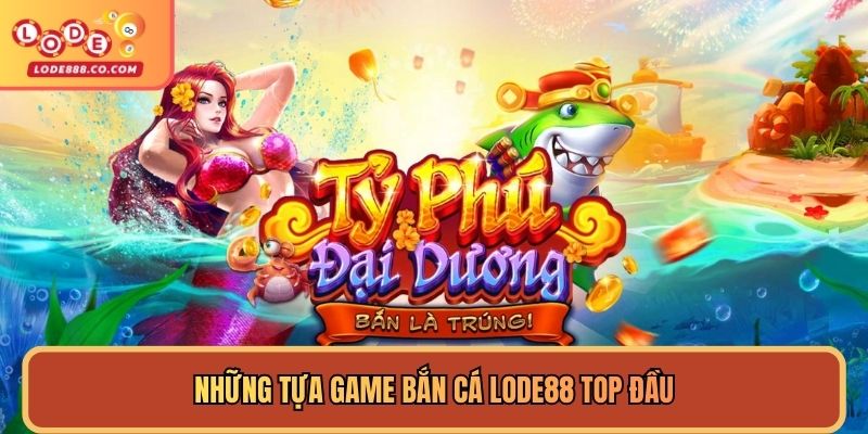 Những tựa game bắn cá Lode88 top đầu