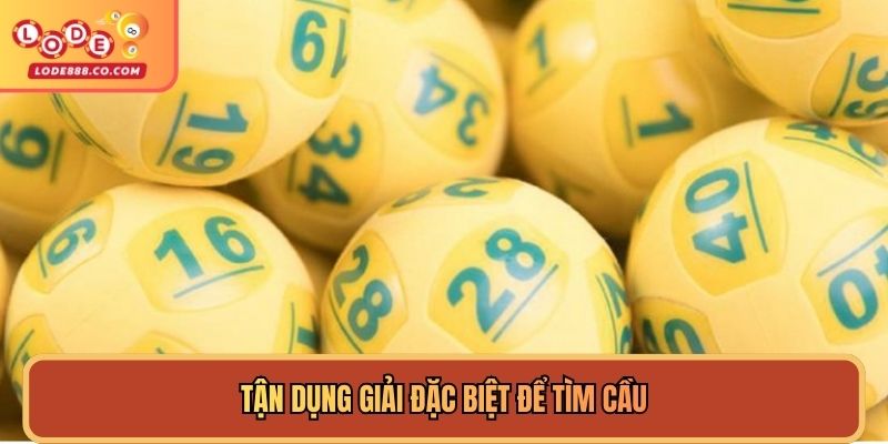 Tận dụng giải đặc biệt để tìm cầu