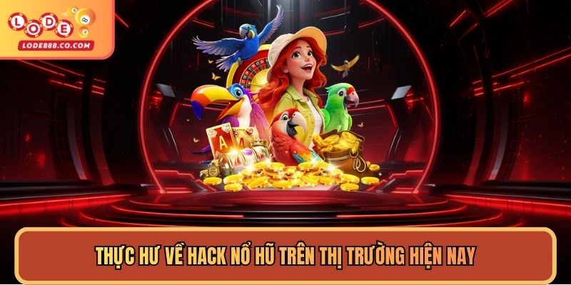 Thực hư về hack Nổ Hũ trên thị trường hiện nay