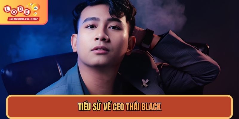 Tiểu sử về CEO Thái Black